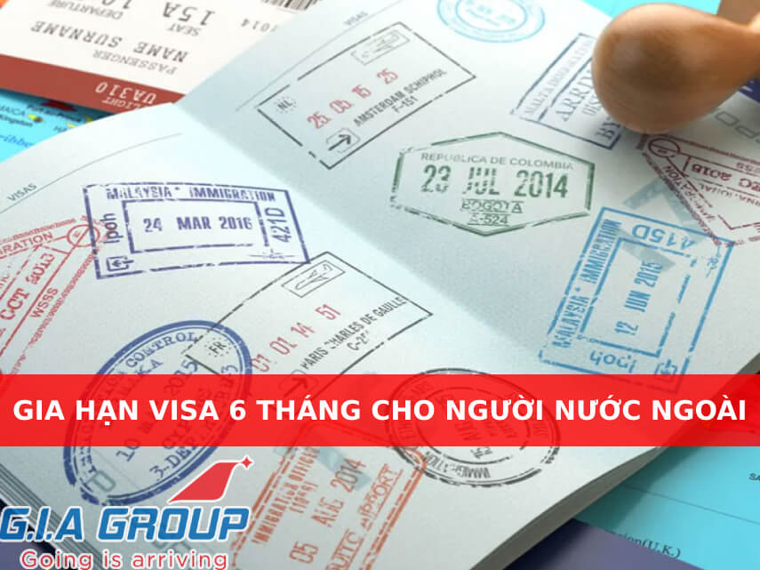 gia hạn visa 6 tháng cho người nước ngoài