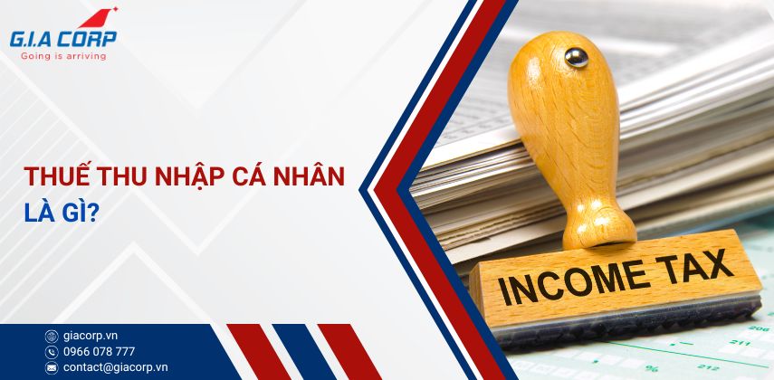 Thuế thu nhập cá nhân là gì?