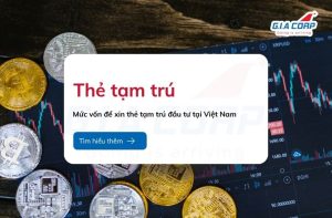 Mức vốn để xin thẻ tạm trú đầu tư